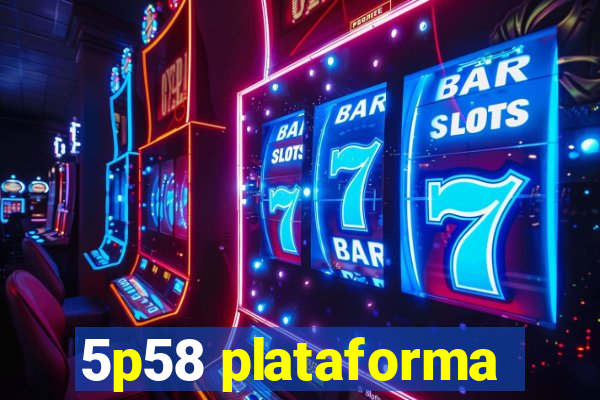 5p58 plataforma