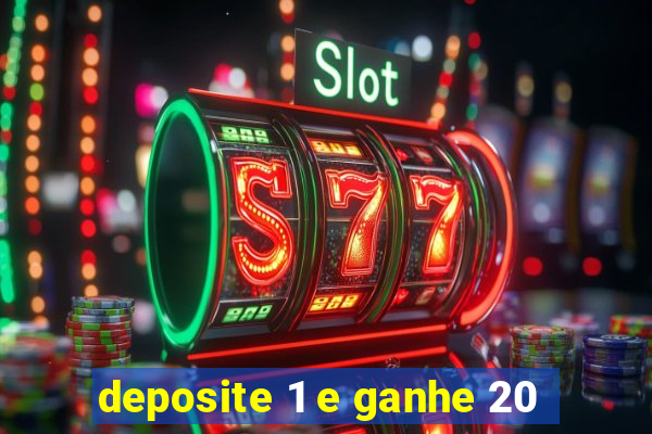 deposite 1 e ganhe 20