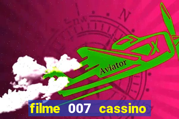 filme 007 cassino royale completo dublado youtube