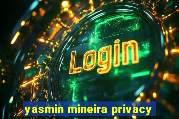 yasmin mineira privacy