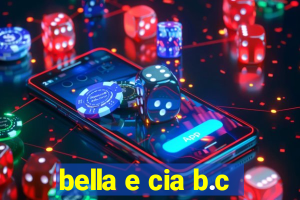 bella e cia b.c