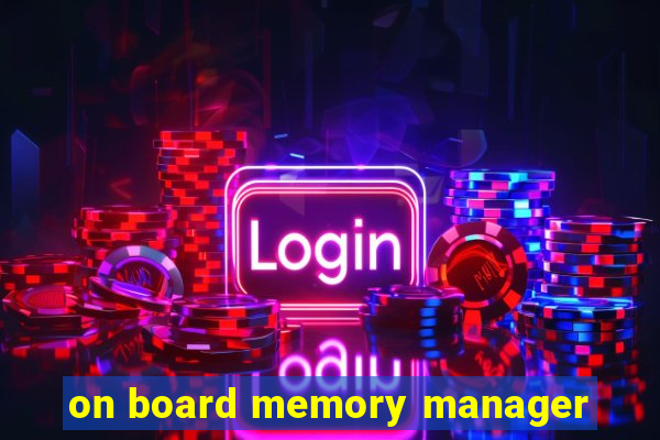 on board memory manager