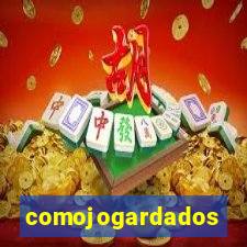 comojogardados