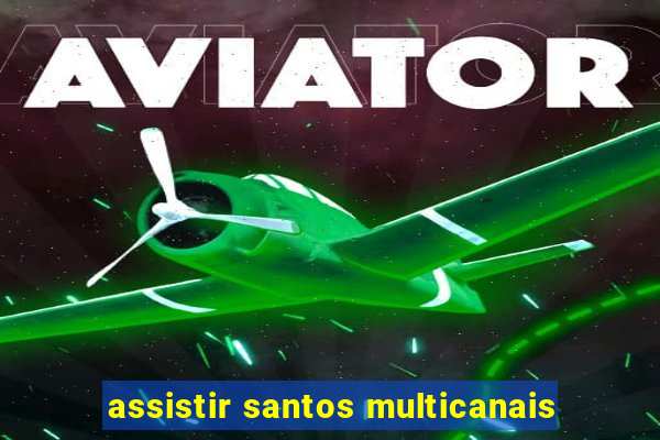 assistir santos multicanais