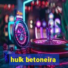 hulk betoneira