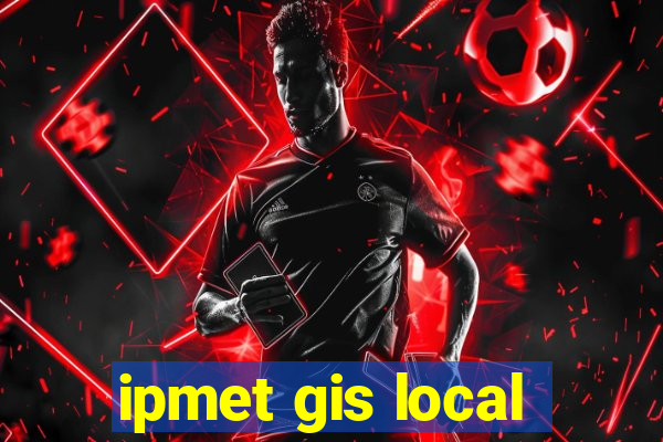 ipmet gis local