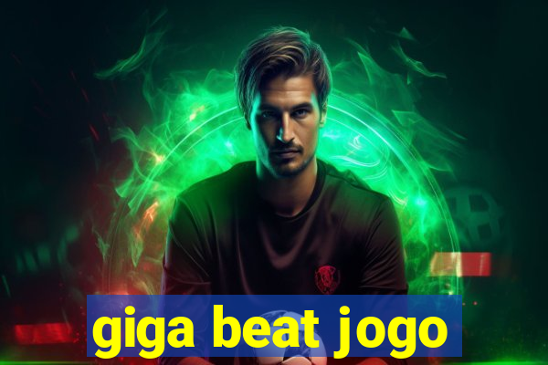 giga beat jogo