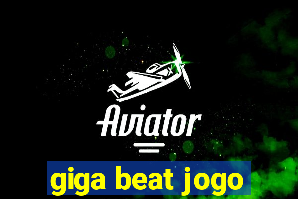 giga beat jogo