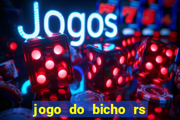 jogo do bicho rs resultado certo de hoje 14h 18h rj hoje