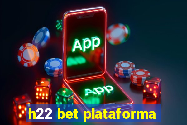 h22 bet plataforma