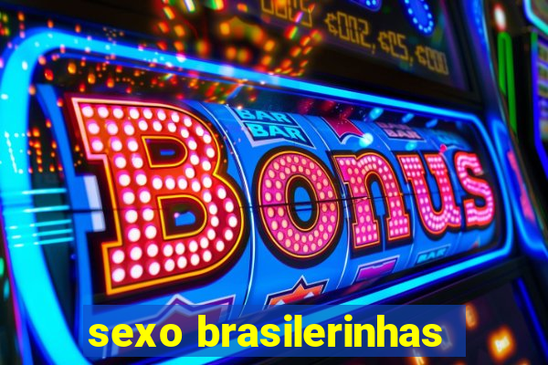 sexo brasilerinhas