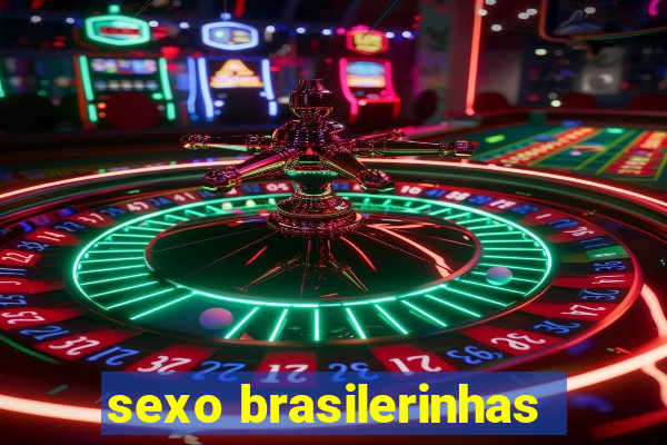 sexo brasilerinhas