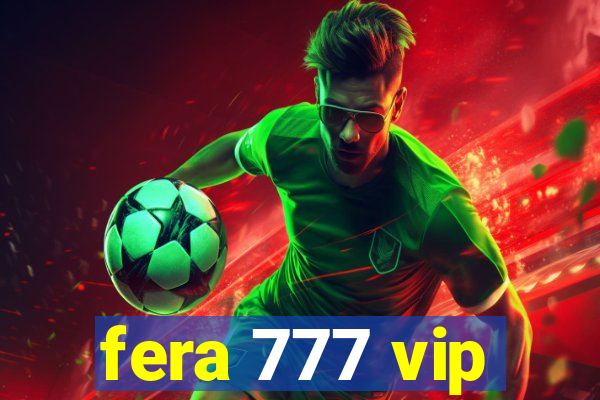 fera 777 vip