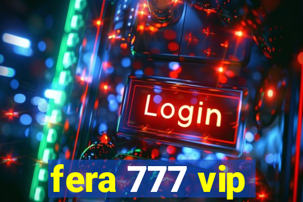 fera 777 vip