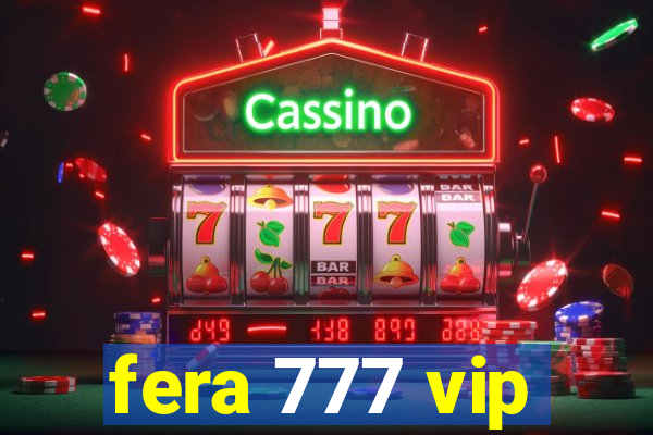 fera 777 vip