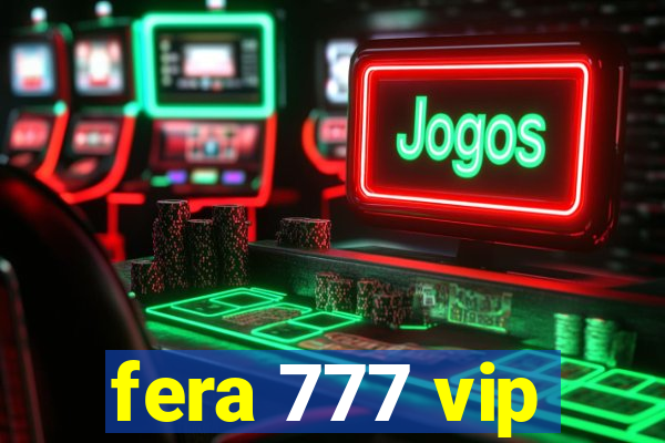 fera 777 vip