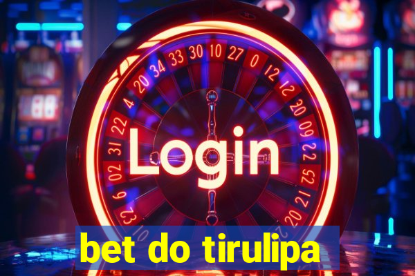 bet do tirulipa