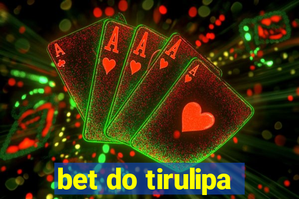 bet do tirulipa