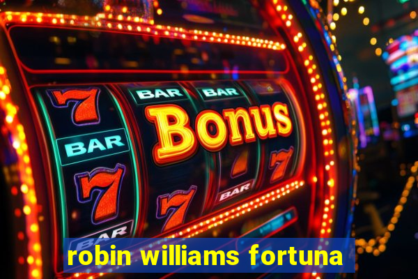 robin williams fortuna