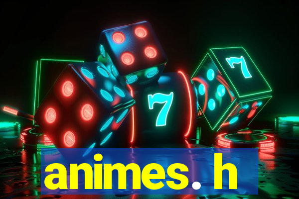 animes. h