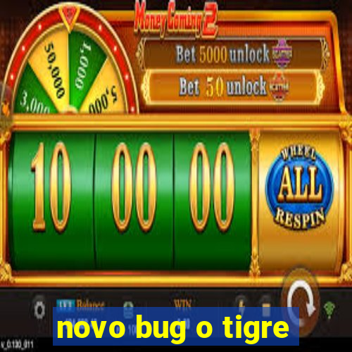 novo bug o tigre