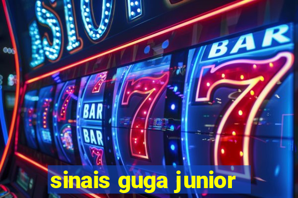 sinais guga junior