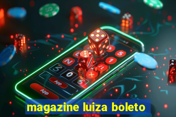 magazine luiza boleto