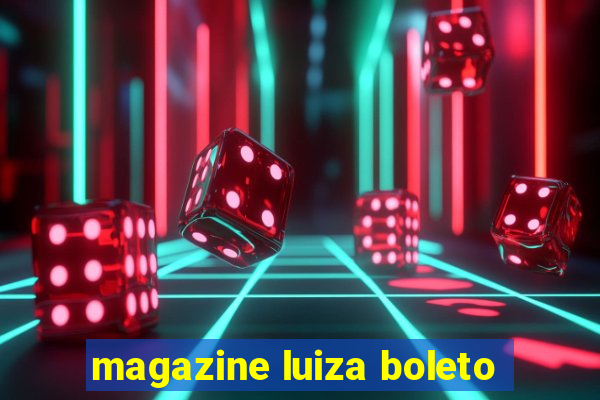 magazine luiza boleto