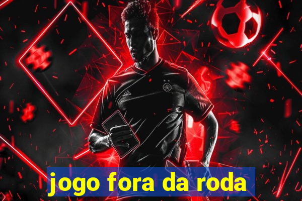 jogo fora da roda