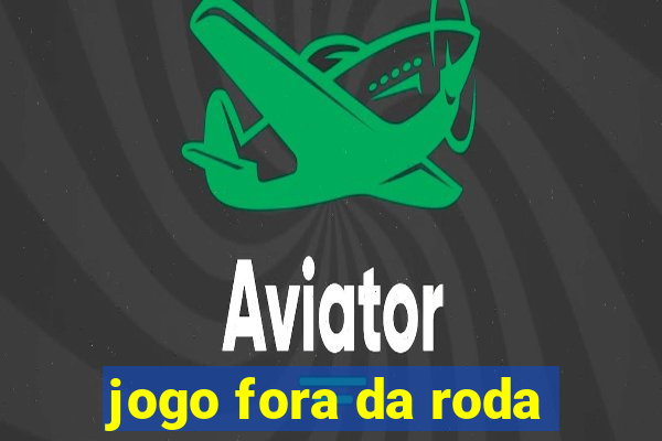 jogo fora da roda