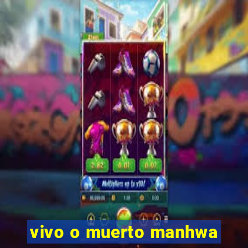 vivo o muerto manhwa