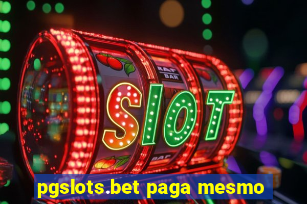 pgslots.bet paga mesmo