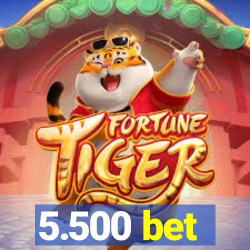 5.500 bet