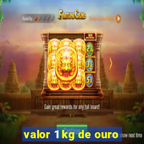 valor 1 kg de ouro