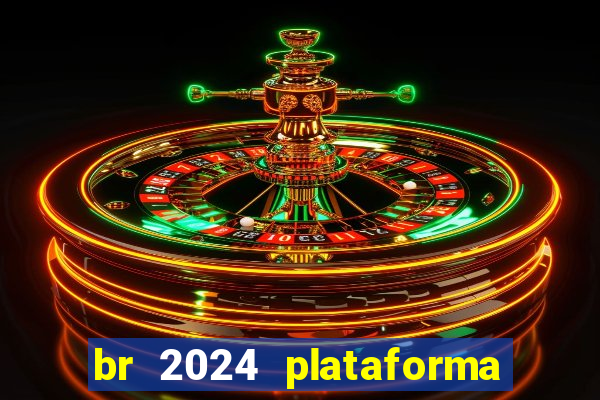 br 2024 plataforma de jogos