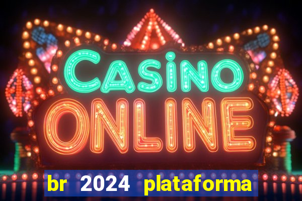 br 2024 plataforma de jogos