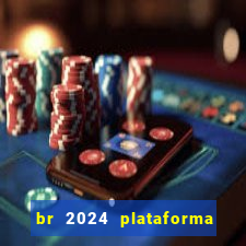 br 2024 plataforma de jogos