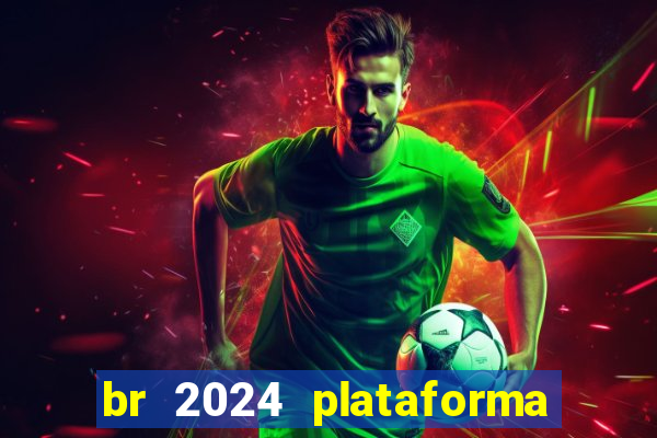 br 2024 plataforma de jogos