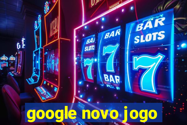 google novo jogo