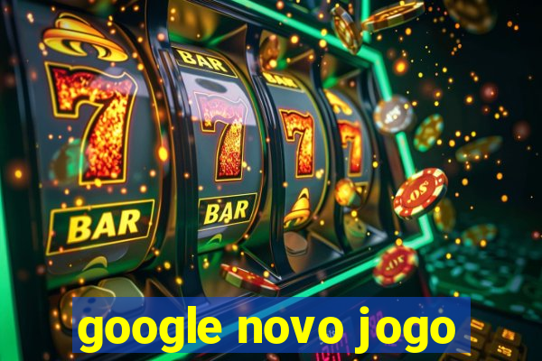 google novo jogo