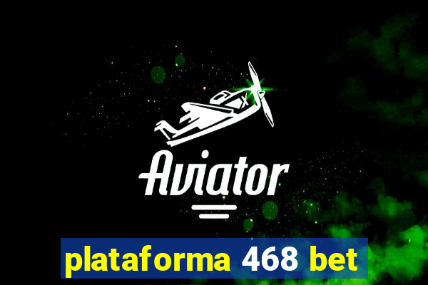 plataforma 468 bet