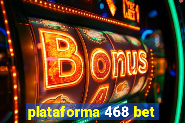 plataforma 468 bet