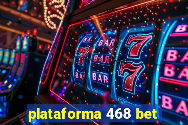 plataforma 468 bet