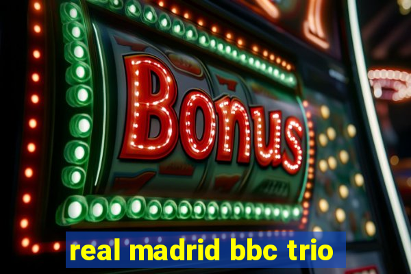 real madrid bbc trio