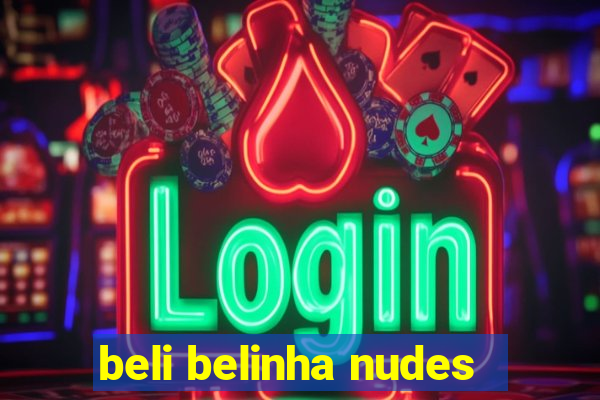 beli belinha nudes