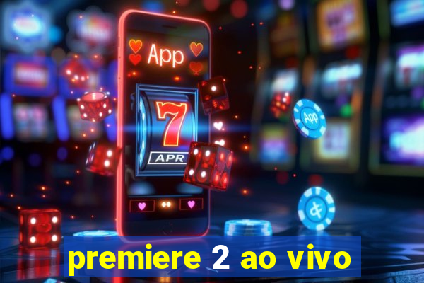 premiere 2 ao vivo