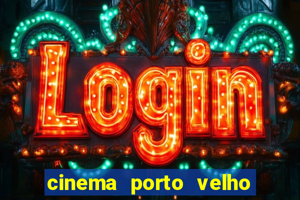 cinema porto velho ig shopping