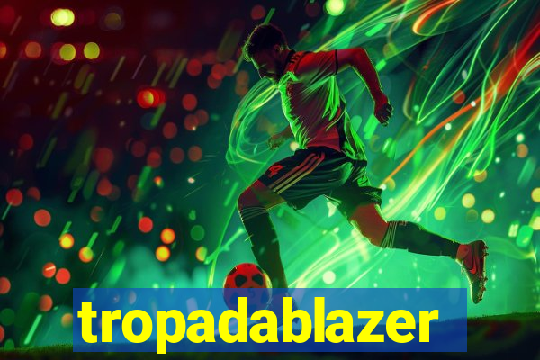 tropadablazer