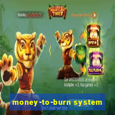 money-to-burn system