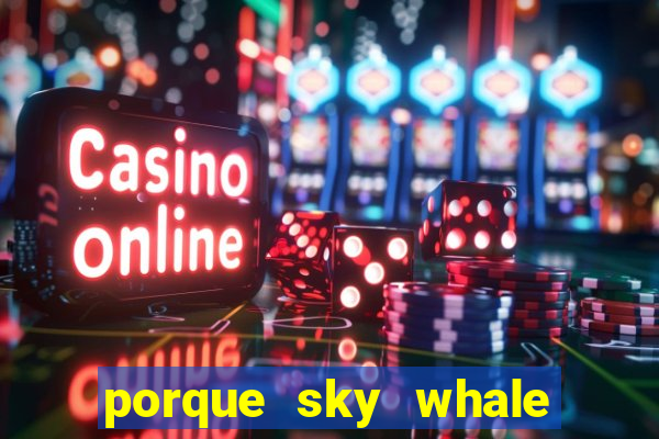 porque sky whale saiu da play store